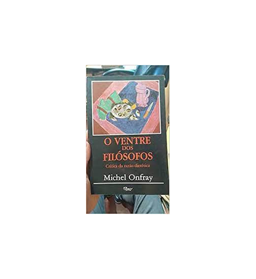 O VENTRE DOS FILÓSOFOS : CRÍTICA DA RAZÃO DIETÉTICA