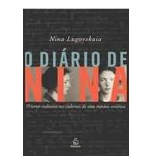 O DIÁRIO DE NINA : O TERROR STALINISTA NOS CADERNOS DE UMA MENINA SOVIÉTICA