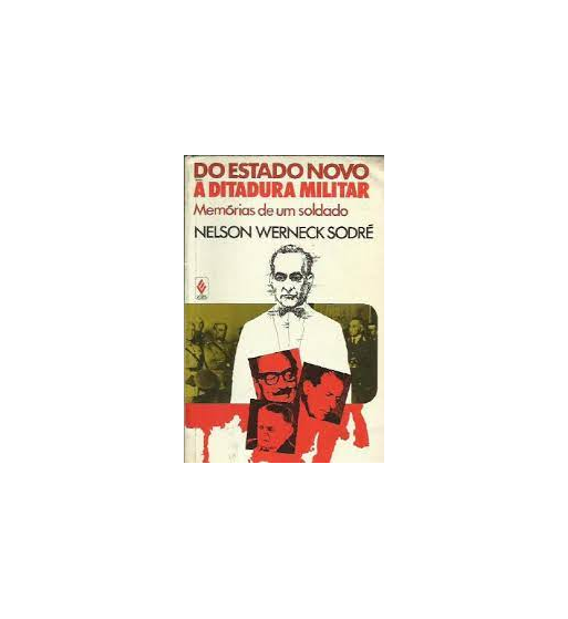 DO ESTADO NOVO A DITADURA MILITAR : MEMÓRIAS DE UM SOLDADO