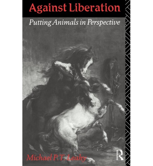 Against Liberation: Putting Animals in Perspective