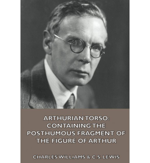 Arthurian Torso: Containing the Posthumous Fragment of The Figure of Arthur