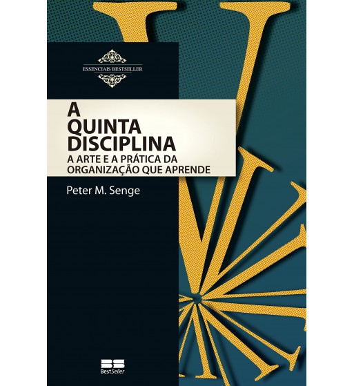 A quinta disciplina: Arte e prática da organização que aprende