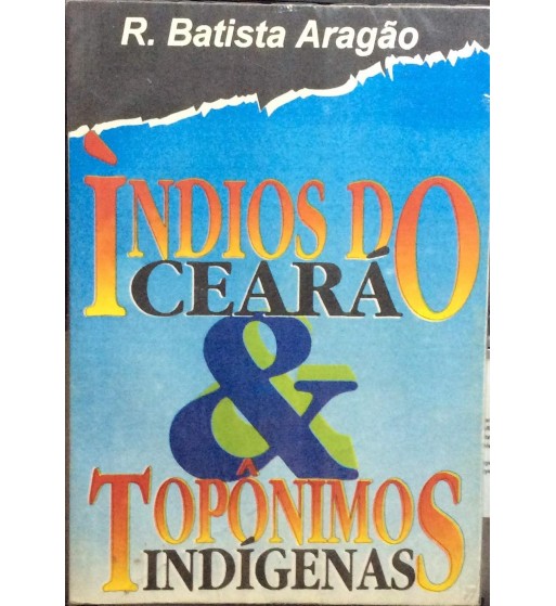 Ìndios do Ceara & Topônimos Indígenas