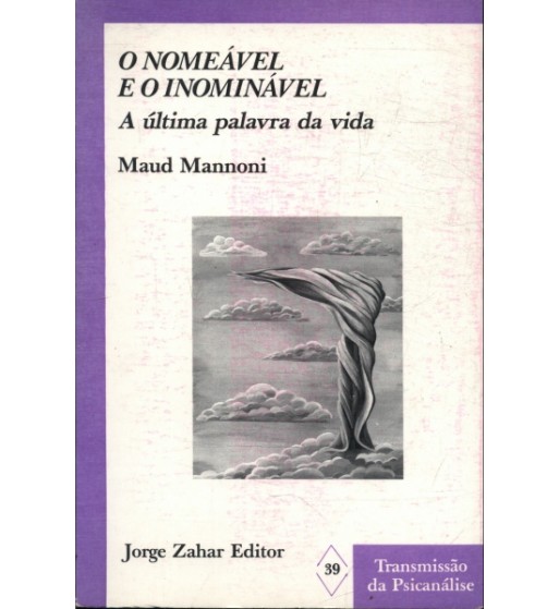 O Nomeável E O Inominável : A Última Palavra Da Vida