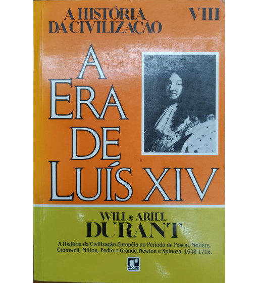 A ERA DE LUÍS XIV: A HISTÓRIA DA CIVILIZAÇÃO - VIII