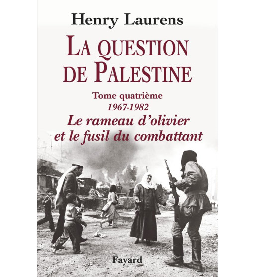 LA QUESTION DE PALESTINE: LE RAMEAU D'OLIVIER ET LE FUSIL DU COMBATTANT - VOL 4