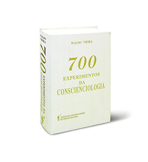 700 EXPERIMENTOS DA CONSCIENCIOLOGIA