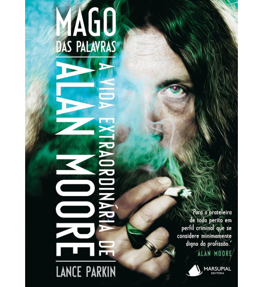 MAGO DAS PALAVRAS : A VIDA EXTRAORDINÁRIA DE ALAN MOORE