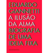 A ILUSAO DA ALMA : BIOGRAFIA DE UMA IDEIA FIXA