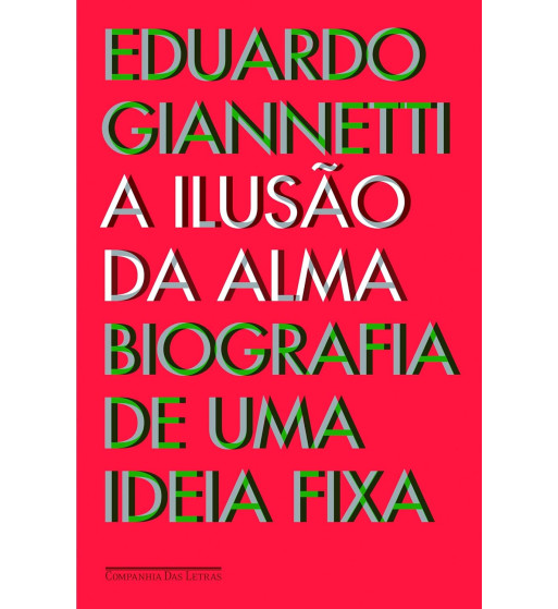 A ILUSAO DA ALMA : BIOGRAFIA DE UMA IDEIA FIXA
