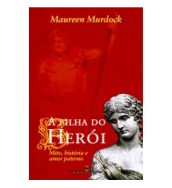 A FILHA DO HERÓI : MITOS,...