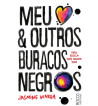 MEU CORAÇÃO E OUTROS BURACOS NEGROS