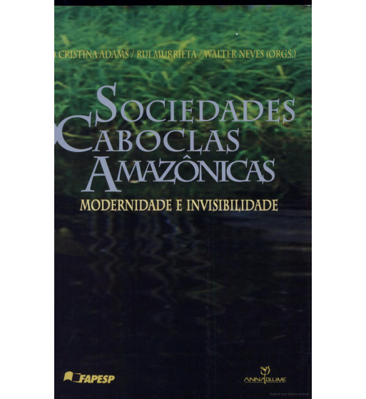 SOCIEDADES CABOCLAS AMAZÔNICAS: MODERNIDADE E INVIBILIDADE