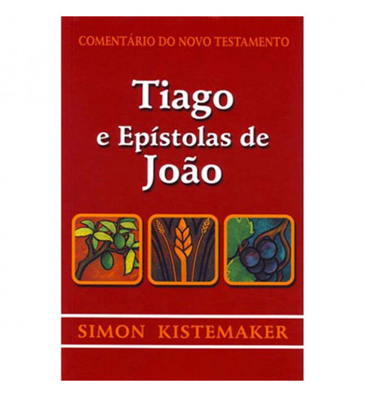 TIAGO E EPÍSTOLAS DE JOÃO : COMENTÁRIO DO NOVO TESTAMENTO