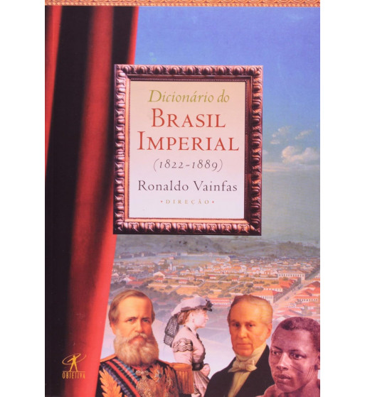 DICIONÁRIO DO BRASIL IMPERIAL 1822 -1889