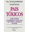 PAIS TÓXICOS: COMO SUPERAR A INTERFERÊNCIA SUFOCANTE E RECUPERAR A LIBERDADE DE VIVER