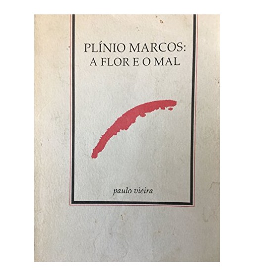 PLÍNIO MARCOS : A FLOR E O MAL