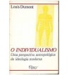 O INDIVIDUALISMO : UMA PERSPECTIVA ANTROPÓLOGIA SOBRE A IDEOLOGIA MODERNA